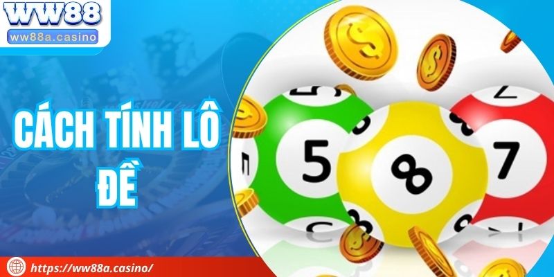 Cách Tính Lô Đề - Kiến Thức Cược Quan Trọng Cần Nắm