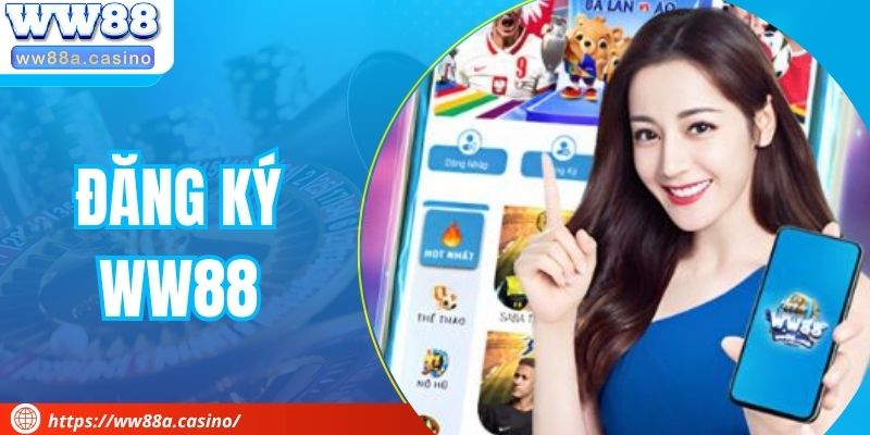 Đăng Ký WW88 - Mở Hành Trình Săn Thưởng Không Giới Hạn