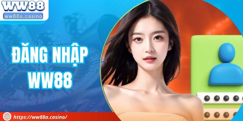 Đăng Nhập WW88 - Kết Nối Cảm Xúc, Giải Trí Bùng Nổ