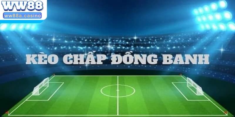 Đôi chút khái quát về kèo đồng banh