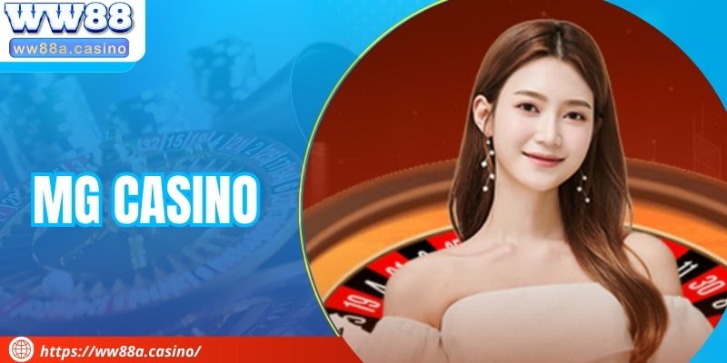 Mg Casino Chính Thức Cùng WW88 - Đỉnh Cao Giải Trí