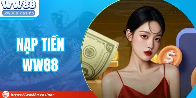 Nạp Tiền WW88 Siêu Mượt, Không Lo Gián Đoạn Giải Trí