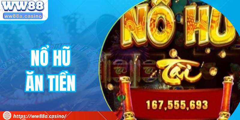 Nổ Hũ Ăn Tiền - Thế Giới Game Hấp Dẫn Và Thưởng Lớn